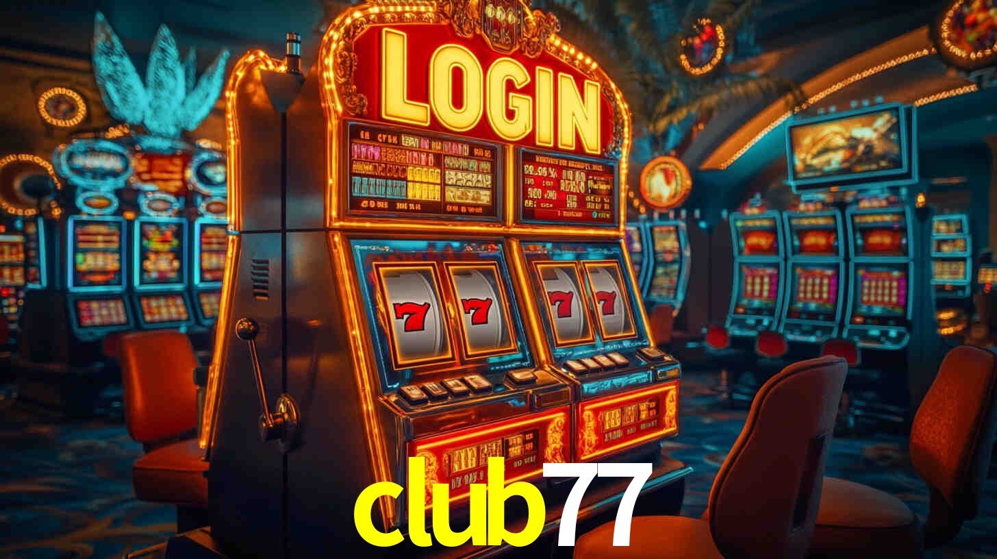 club77: Jogos de Caça-Níqueis-Altas Recompensas, Roleta-Velocidade, Blackjack-Desafios Máximos